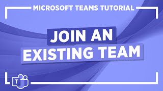 Microsoft Teams Tutorial: Join an Existing Team