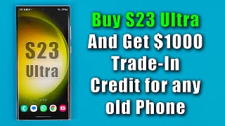 Samsung Galaxy S23 Ultra - Get $1000 in Trade-In for your Old Phone When You Upgrade