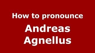 How to pronounce Andreas Agnellus