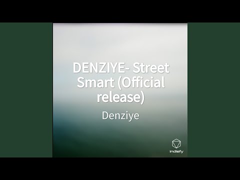 DENZIYE- Street Smart (Official release)