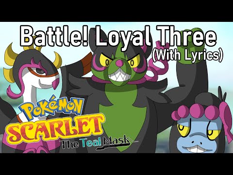 Battle! Loyal Three...WITH LYRICS! [Pokemon Scarlet/Violet: The Teal Mask]