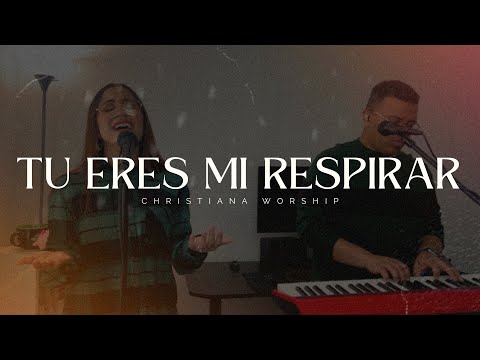 Tu Eres Mi Respirar (Cover) - Christiana Worship