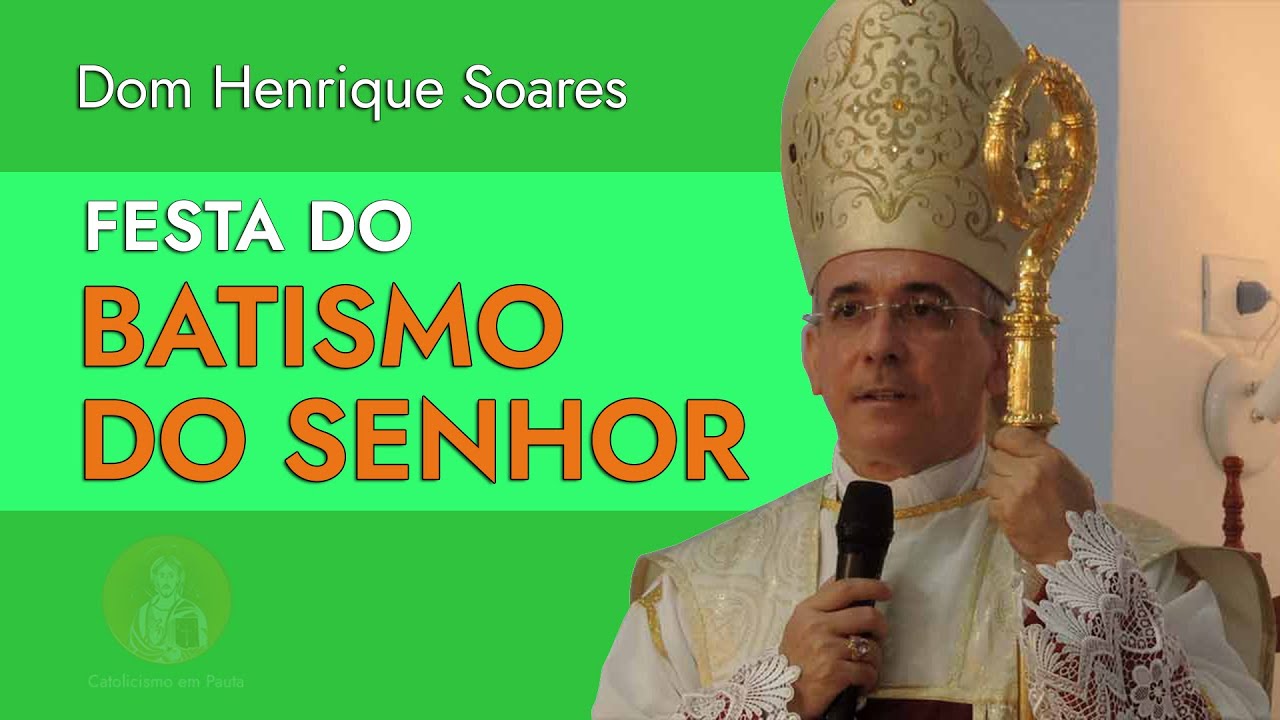Dom Henrique Soares comenta a Festa do Batismo do Senhor
