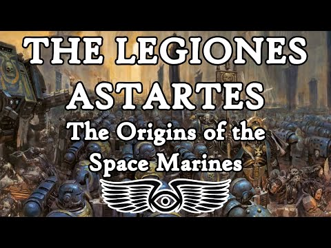 The Origins of the Legiones Astartes & the Creation of the Space Marines [Warhammer 40k Lore]