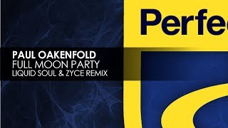 Paul Oakenfold - Full Moon Party (Liquid Soul & Zyce Remix)