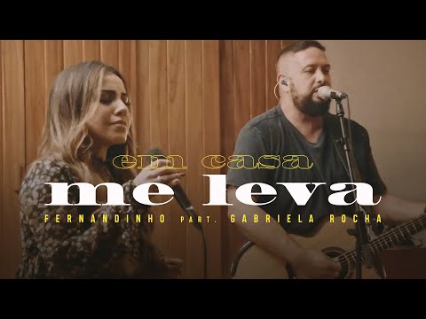 Fernandinho e Gabriela Rocha - Me Leva | Em Casa