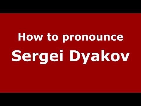How to pronounce Sergei Dyakov (Russian/Russia)  - PronounceNames.com