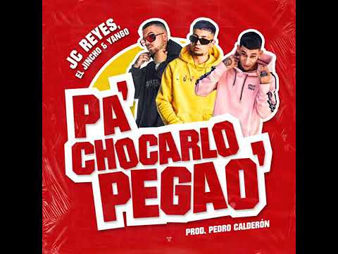 Pa Chocarlo Pegao - Jincho X JC Reyes X Yango