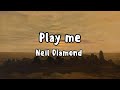 Play Me [lyrics] | Neil Diamond