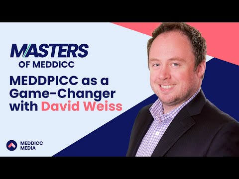 Masters of MEDDICC: MEDDPICC as a Game-Changer with David Weiss