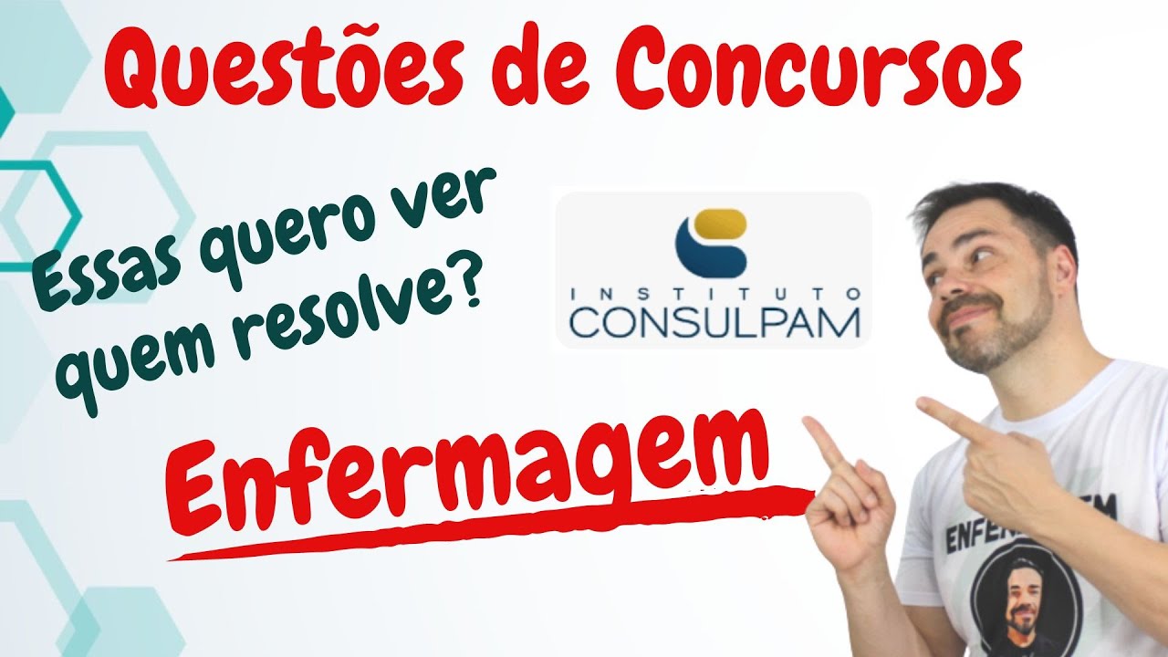 QUESTÕES DE ENFERMAGEM- Concurso público - BANCA CONSULPAM