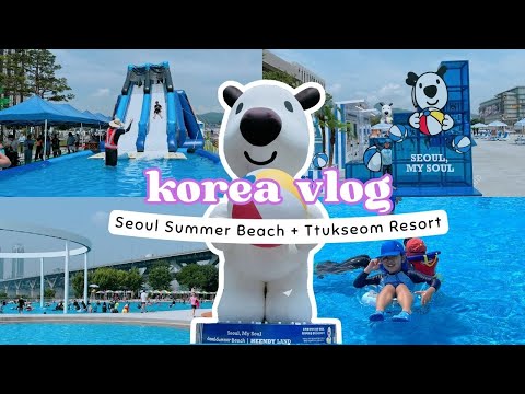 KOREA VLOG 🇰🇷 | SUMMER IN SEOUL 😎💦 SEOUL SUMMER BEACH FEAT. HEENDY LAND | TTUKSEOM HANRIVER POOL
