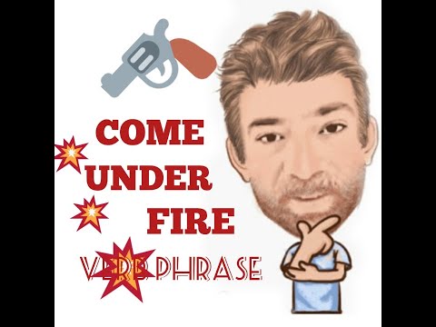 English Tutor Nick P Verb Phrase (306) Come Under Fire