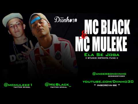 Mc Black e Mc Muleke - Ela Se Joga ( Studio Ostenta Funk ) Lançamento 2013