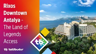 Rixos Downtown Antalya - The Land of Legends Access - TatilBudur
