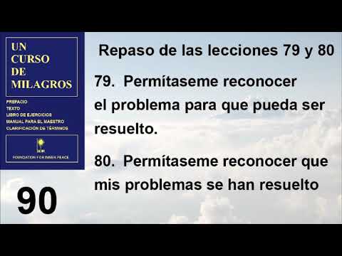 90. Lección 90 de Un Curso de Milagros | Repaso de las lecciones 79 Y 80