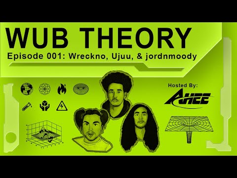 WUB THEORY 001: Wreckno, Ujuu, & jordnmoody