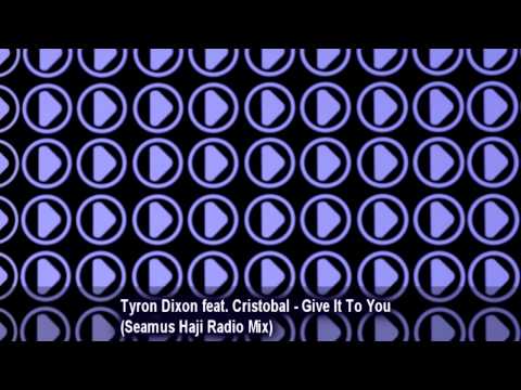 Tyron Dixon feat. Cristobal - Give It To You (Seamus Haji Radio Mix)