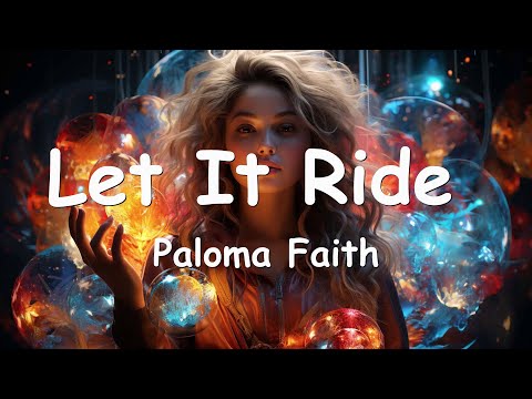 Paloma Faith – Let It Ride (Lyrics) 💗♫