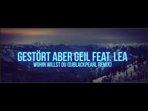Gestört aber GeiL feat. Lea - Wohin Willst Du (Djblackpearl Remix Edit) [Hands Up]