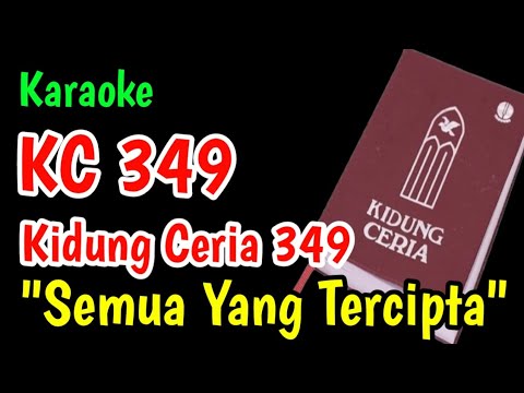 KC 349 SEMUA YANG TERCIPTA KARAOKE -  PKJ 58  - KIDUNG CERIA 349 - LAGU SEKOLAH MINGGU