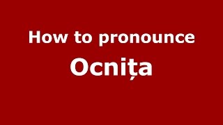 How to pronounce Ocnița