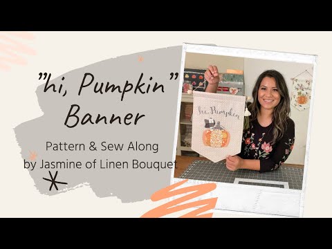 Hi Pumpkin Banner Pattern Video Tutorial Linen Bouquet Embroidery and Applique Shapes Fall Sewing