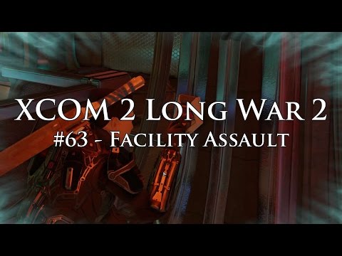 XCOM 2 Long War 2 on Legend Ironman - S3E63 - Facility Assault