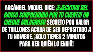 ARCÁNGEL MIGUEL: ¡EJECUTIVO DEL BANCO SORPRENDIDO POR TU CUENTA! UN CHEQUE ESPIRITUAL SECRETO