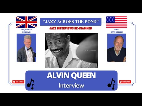 MUSIC INTERVIEW - JAZZ ACROSS THE POND WITH ALVIN QUEEN