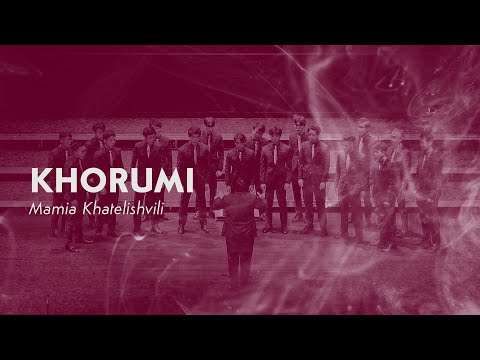 Khorumi (Mamia Khatelishvili) — Victoria Chorale 