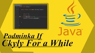 JAVA ZÁKLADY || Cykly while a for, podmínka IF