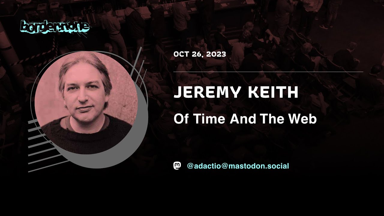 YouTube thumbnail for Jeremy Keith – Of Time And The Web – border:none 2023 - YouTube