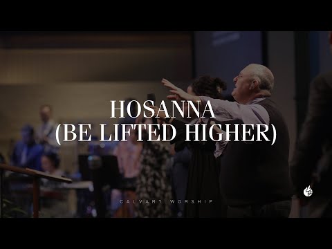 Hosanna (Be Lifted Higher) || Calvary Worship