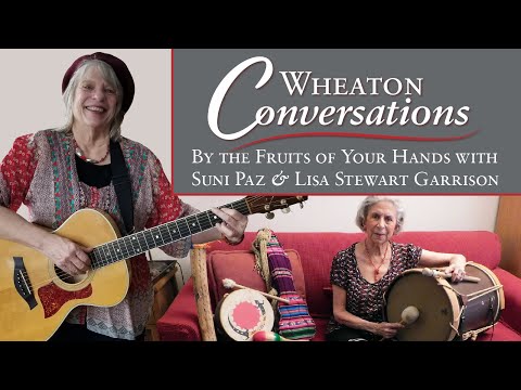 Thumbnail for Wheaton Conversations: By the Fruit of Your Hands with Suni Paz & Lisa Stewart Garrison by Lisa Stewart