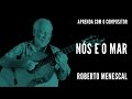 Nós e o Mar || Aprenda com o compositor || Roberto Menescal