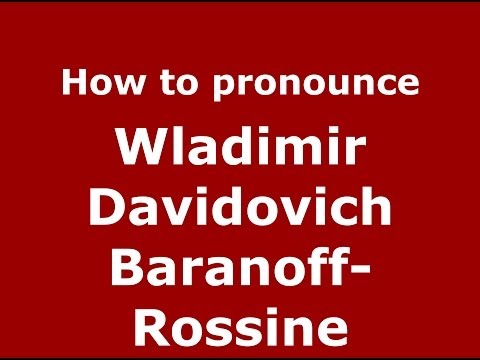 How to pronounce Wladimir Davidovich Baranoff-Rossine (Russian/Russia) - PronounceNames.com