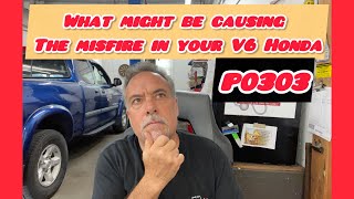 What might be causing the misfire in your V6 Honda. P0303￼