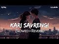 Kari Savrengi कारी सवरेंगी Cg Song Slowed And Reverb Lofi With Vibe