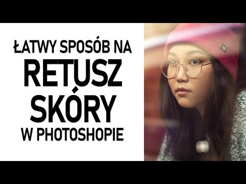 Jak szybko retuszować skórę w Photoshopie?