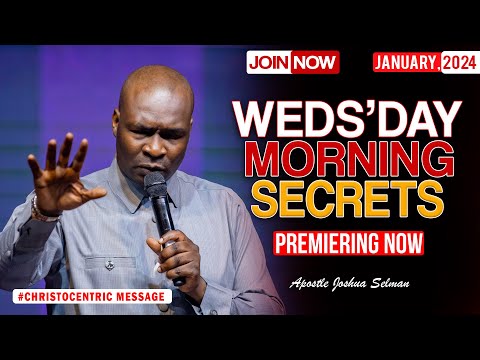 WEDNESDAY SECRETS, 10TH JANUARY 2024 - Apostle Joshua Selman Commanding Your Morning