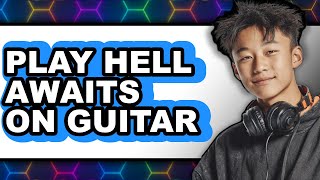How to Play Hell Awaits on Guitar - Full Guide