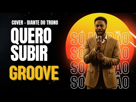 QUERO SUBIR | DIANTE DO TRONO - COVER GROOVE SMG