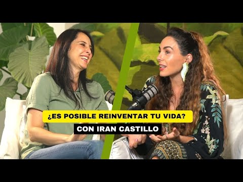 ¿Es posible reinventar tu vida? con Iran Castillo