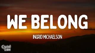 Ingrid Michaelson - We Belong (Lyrics)
