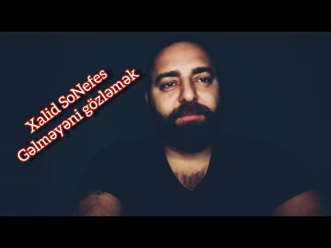 Xalid SoNefes   Gəlməyəni gözləmək