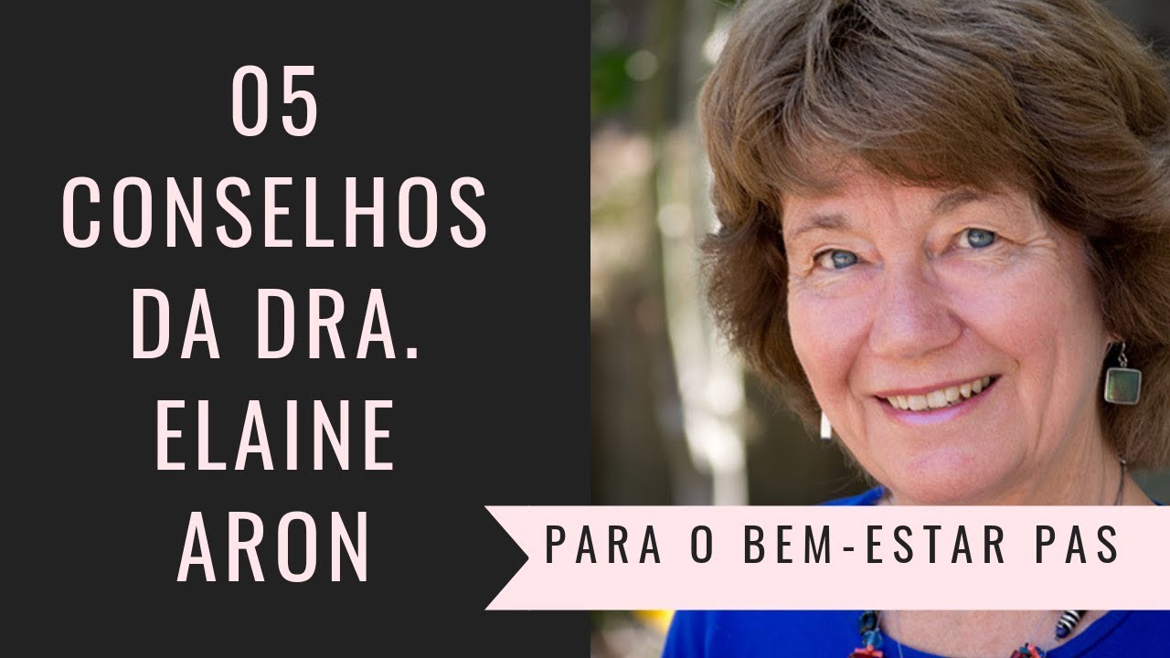 05 conselhos da dra  Elaine Aron para o bem-estar PAS