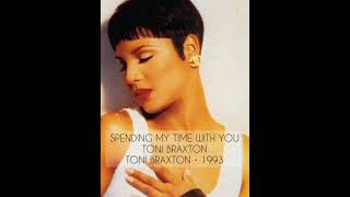 SPENDING MY TIME WITH YOU • TONI BRAXTON • TONI BRAXTON [album] • 1993