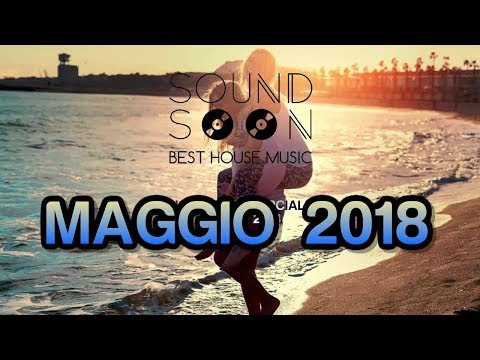 La migliore musica House Commerciale del momento - MAGGIO 2018 - I MIGLIORI REMIX DEL MOMENTO