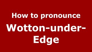 How to pronounce Wotton-Under-Edge